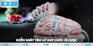 Kiểm Soát Tâm Lý Khi Chơi Cá Cược